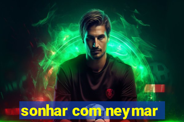 sonhar com neymar